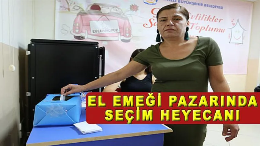 El Emeği Pazarında Seçim Heyecanı