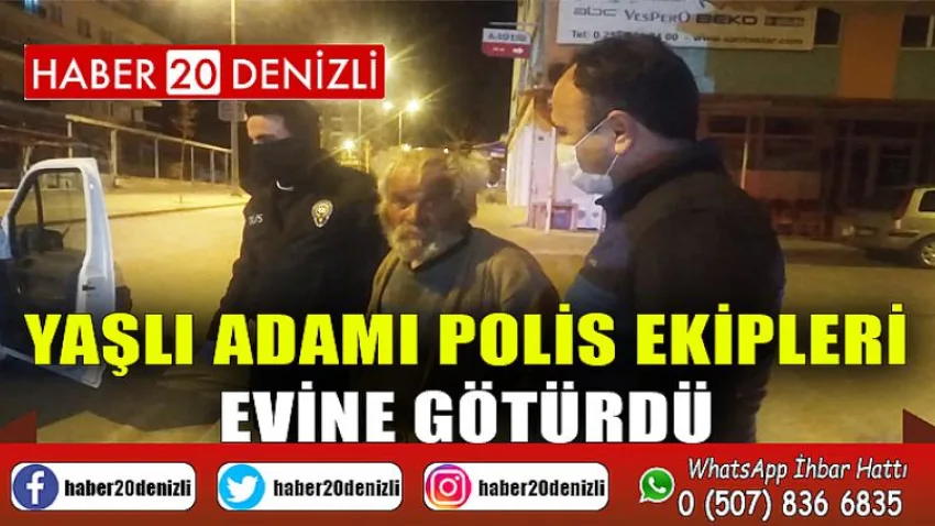 Yaşlı adamı polis ekipleri evine götürdü