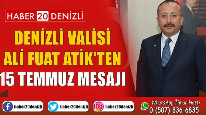 Denizli Valisi Ali Fuat Atik'ten 15 Temmuz Mesajı
