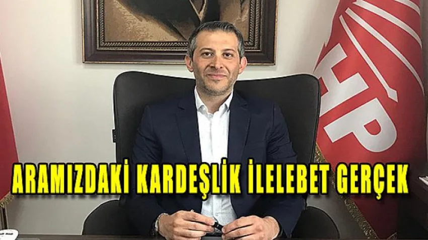 Aramızdaki Kardeşlik İlelebet Gerçek