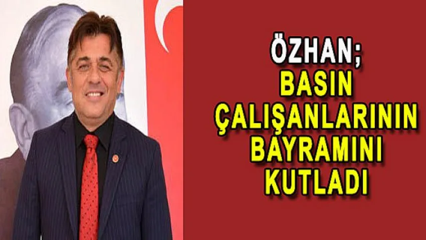 Özhan Basın Çalışanlarının Bayramını Kutladı
