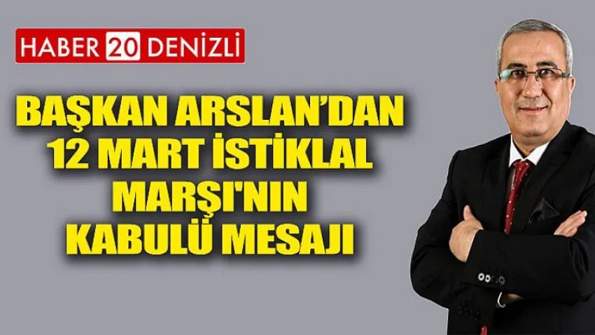Başkan Arslan’dan 12 Mart İstiklal Marşı'nın Kabulu Mesajı