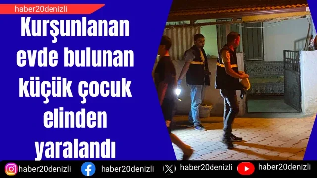 Kurşunlanan evde bulunan küçük çocuk elinden yaralandı