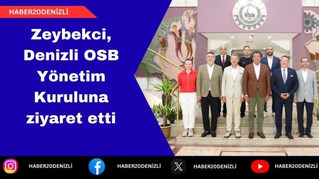 Zeybekci, Denizli OSB Yönetim Kuruluna ziyaret etti