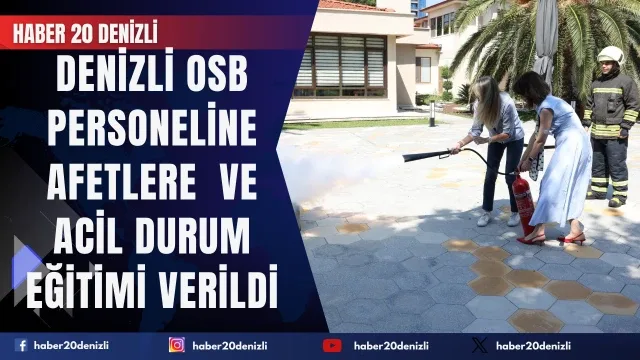 Denizli OSB personeline afetlere farkındalık ve acil durum eğitimi verildi