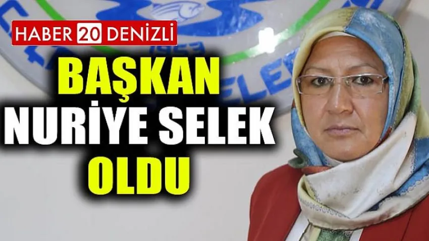 Başkan Nuriye Selek Oldu