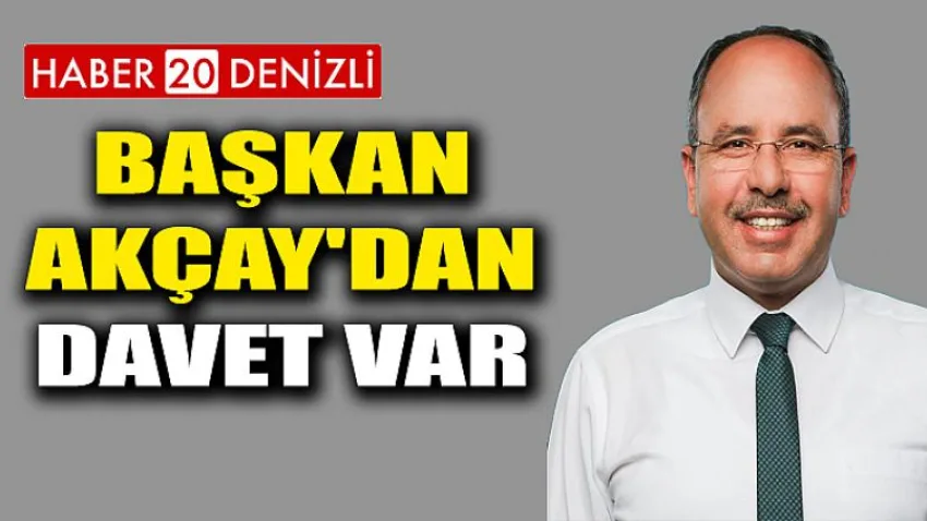 Başkan Akçay'dan Davet Var