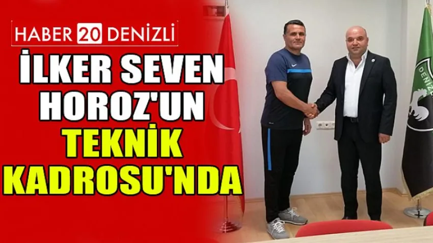 İlker Seven, Horoz'un Teknik Kadrosu'nda