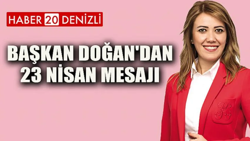 Başkan Doğan'dan 23 Nisan Mesajı