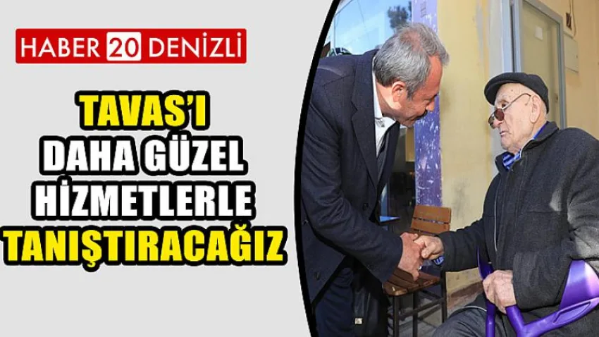 Tavas’ı Daha Güzel Hizmetlerle Tanıştıracağız