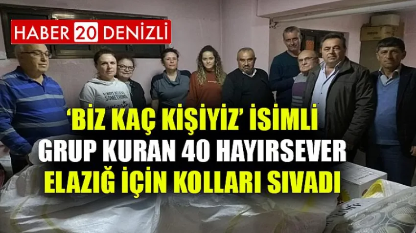 ‘Biz Kaç Kişiyiz’ isimli grup kuran 40 hayırsever Elazığ için kolları sıvadı
