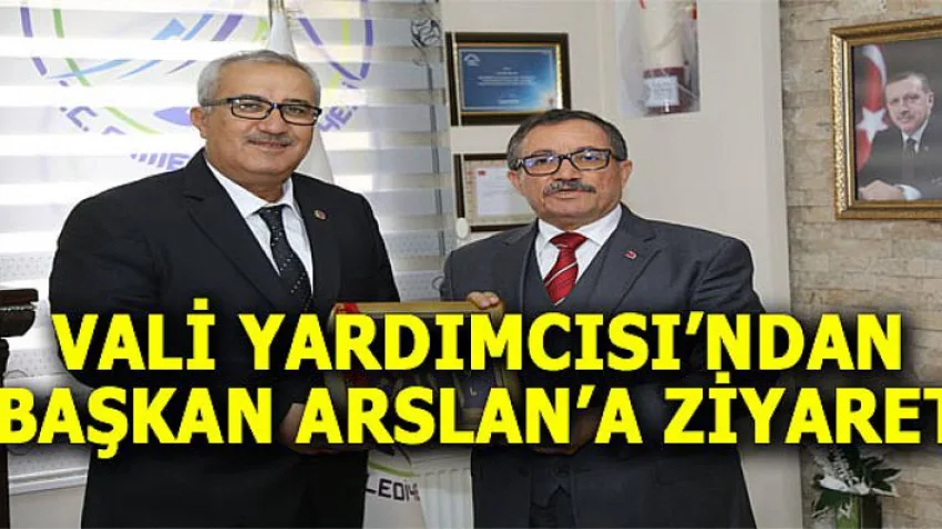 Vali Yardımcısından Başkan Arslan'a Ziyaret