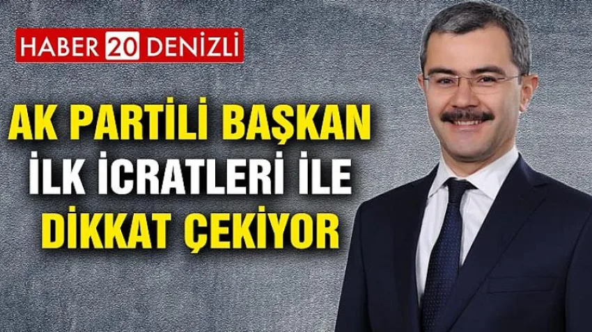 Ak Partili Başkan İlk İcratleri ile Dikkat Çekiyor