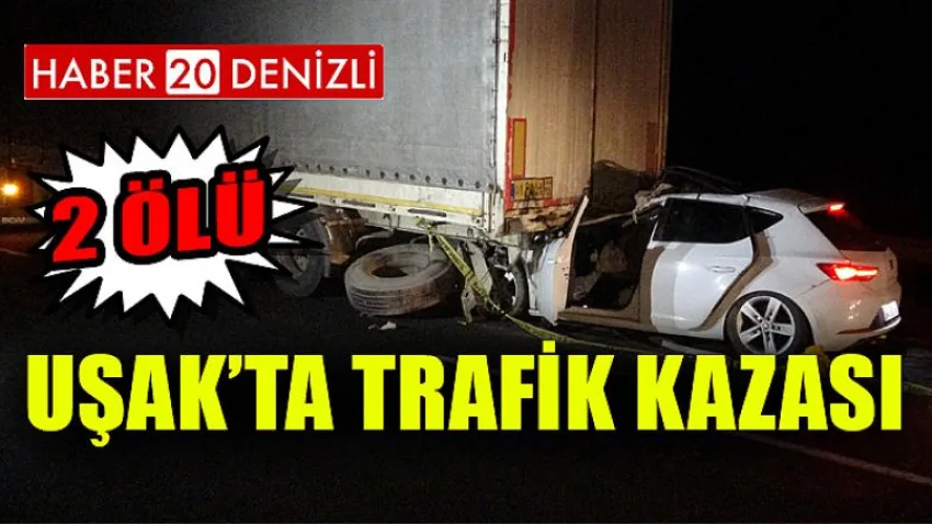 Uşak'ta trafik kazası: 2 ölü