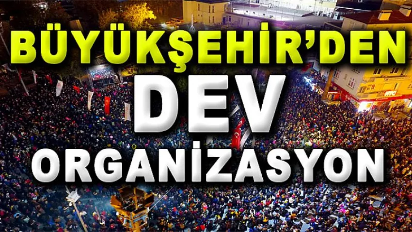 Büyükşehir'den Dev Organizasyon