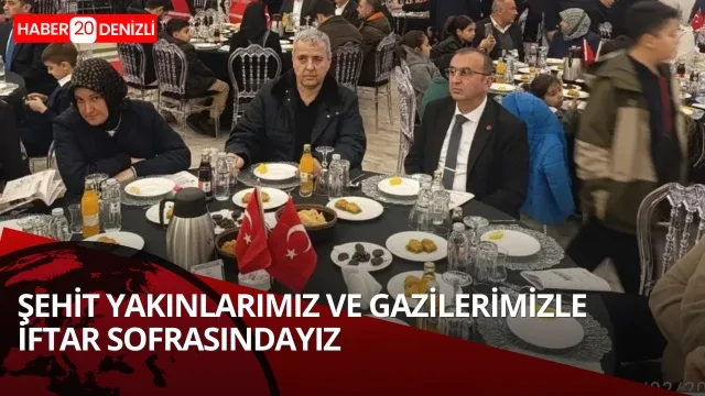 Şehit Yakınlarımız ve Gazilerimizle İftar Sofrasındayız