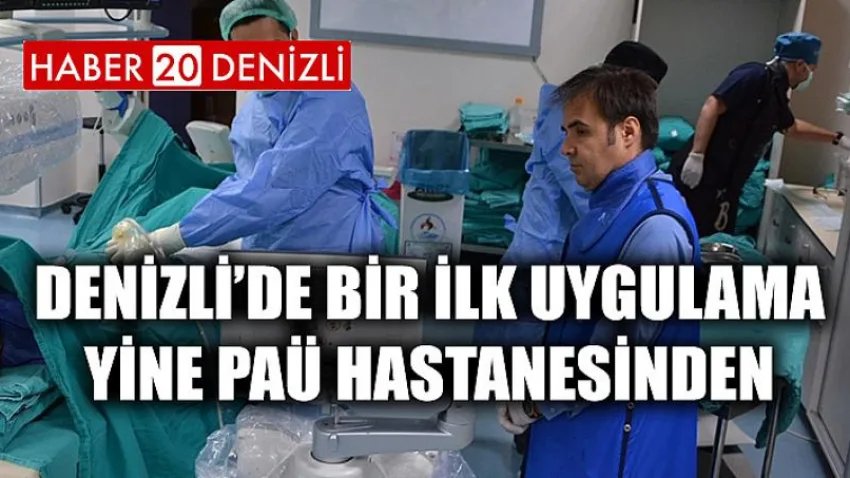 Denizli’de Bir İlk Uygulama Yine PAÜ Hastanesinden