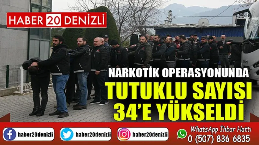 Narkotik operasyonunda tutuklu sayısı 34’e yükseldi