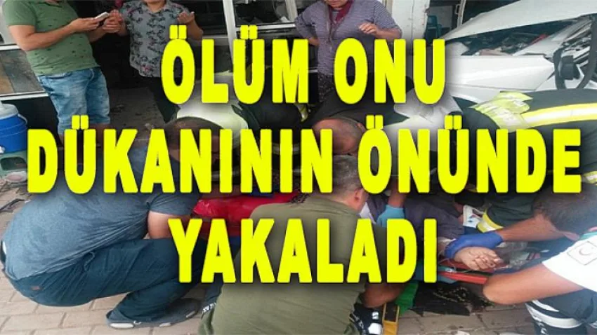 Ölüm Onu Dükkanının Önünde Yakaladı