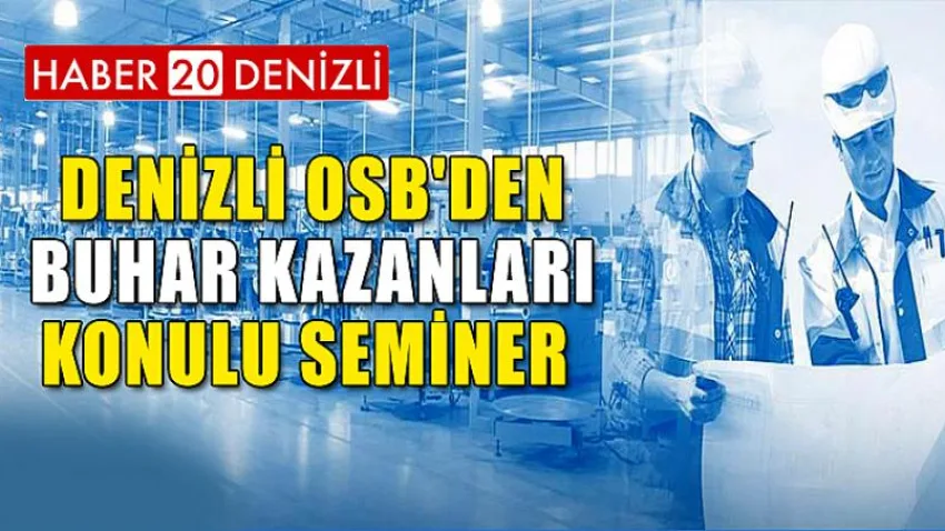 Denizli OSB'den BUHAR KAZANLARI Konulu Seminer