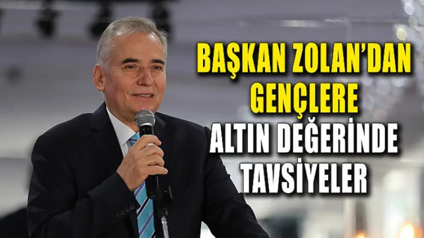 Başkan Zolan'dan Gençlere Altın Değerinde Tavsiyeler