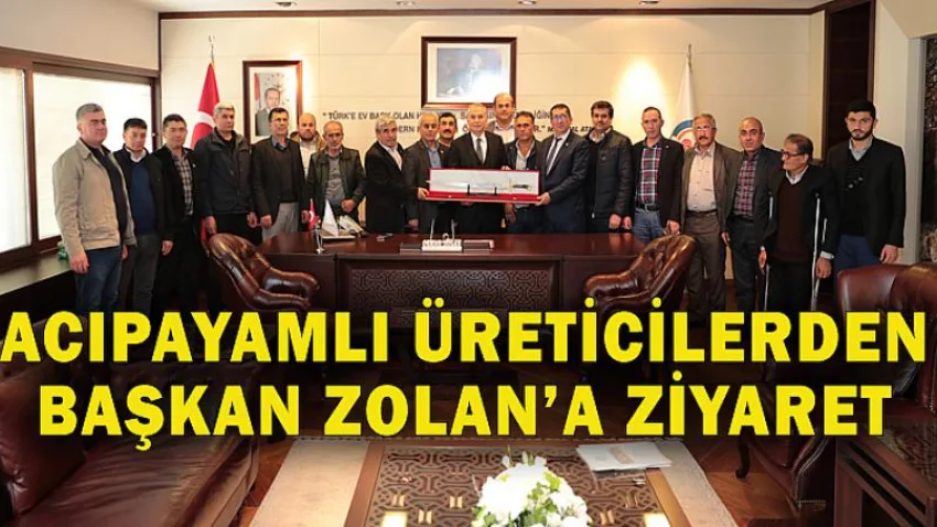 Acıpayamlı Üreticilerden Başkan Zolan'a Ziyaret