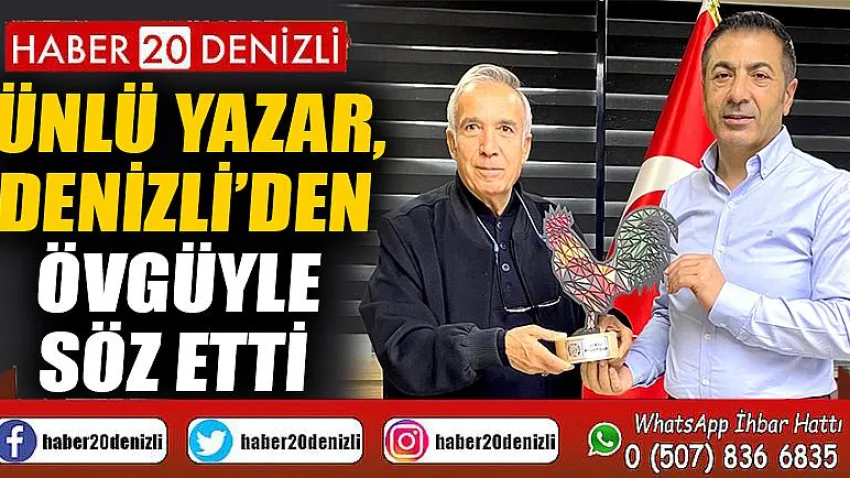 Ünlü Yazar, Denizli’den Övgüyle Söz Etti