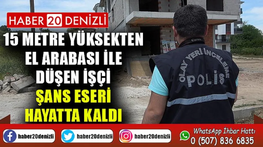 15 metre yüksekten el arabası ile düşen işçi, şans eseri hayatta kaldı