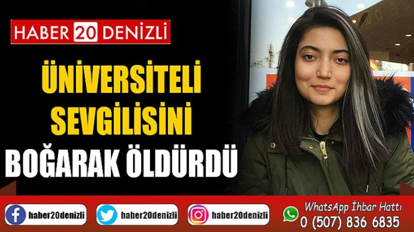 Üniversiteli sevgilisini boğarak öldürdü