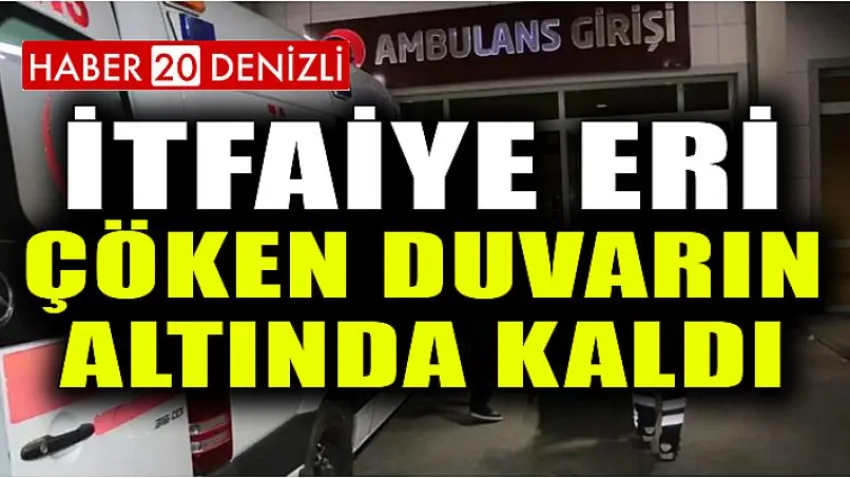 İtfaiye Eri Çöken Duvarın Altında Kaldı
