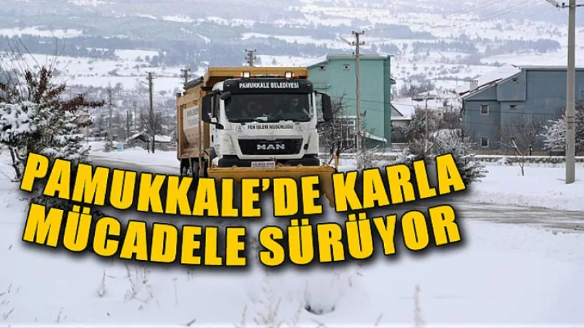 Pamukkale’de Karla Mücadele Sürüyor