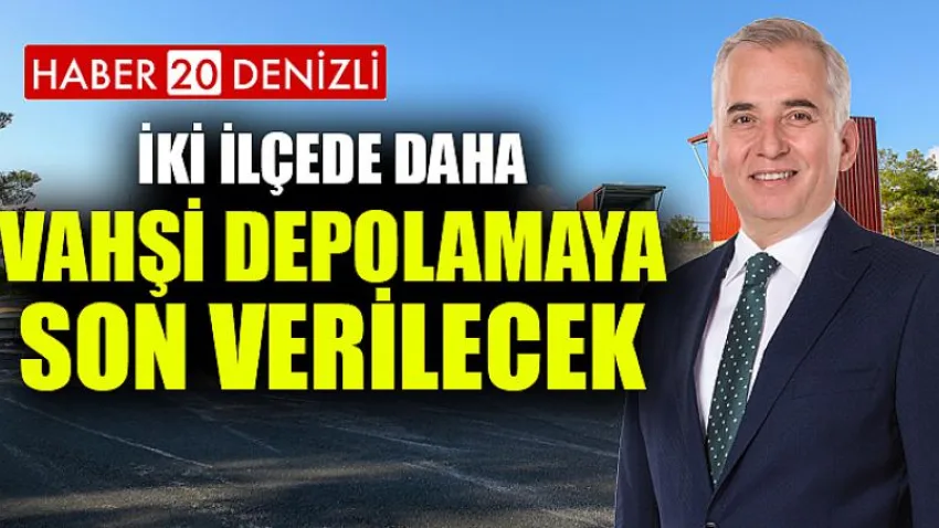 İki ilçede daha vahşi depolamaya son verilecek