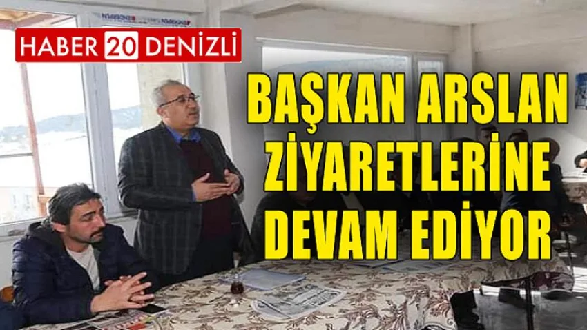 Başkan Arslan Ziyaretlerine Devam Ediyor