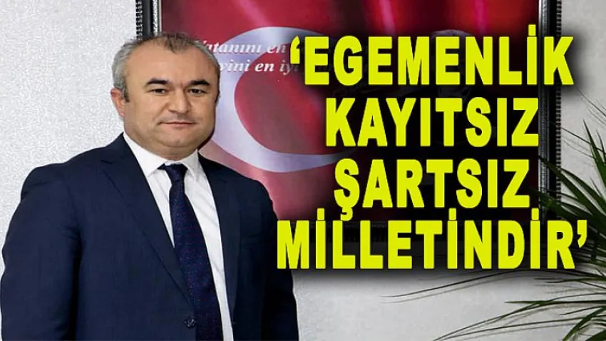 Egemenlik Kayıtsız Şartsız Milletindir