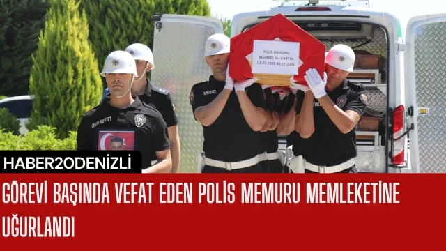 Görevi başında vefat eden polis memuru memleketine uğurlandı