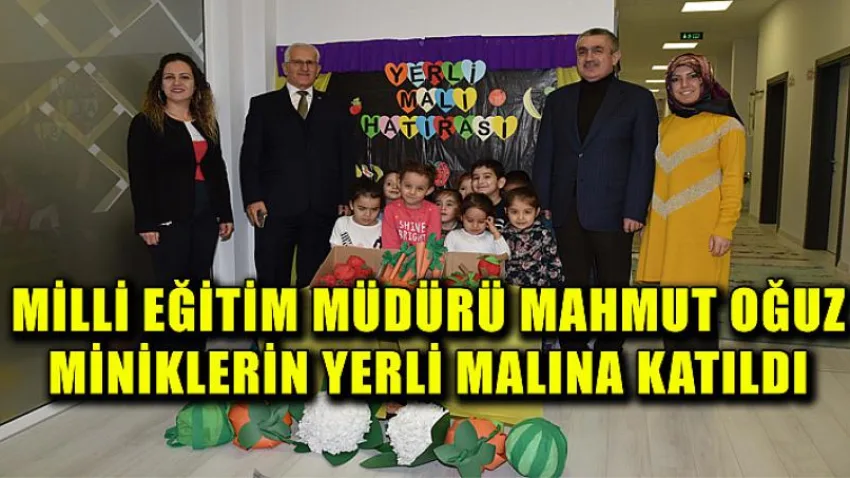 Milli Eğitim Müdürü Mahmut Oğuz Miniklerin Yerli Malına Katıldı