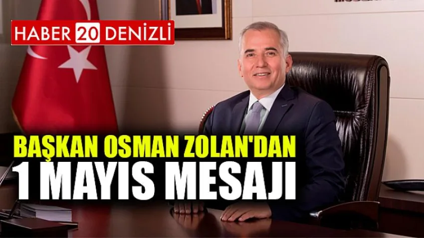 Başkan Osman Zolan'dan 1 Mayıs mesajı