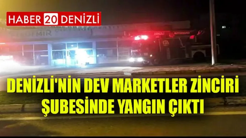 Denizli'nin Dev Marketler Zinciri Şubesinde Yangın Çıktı