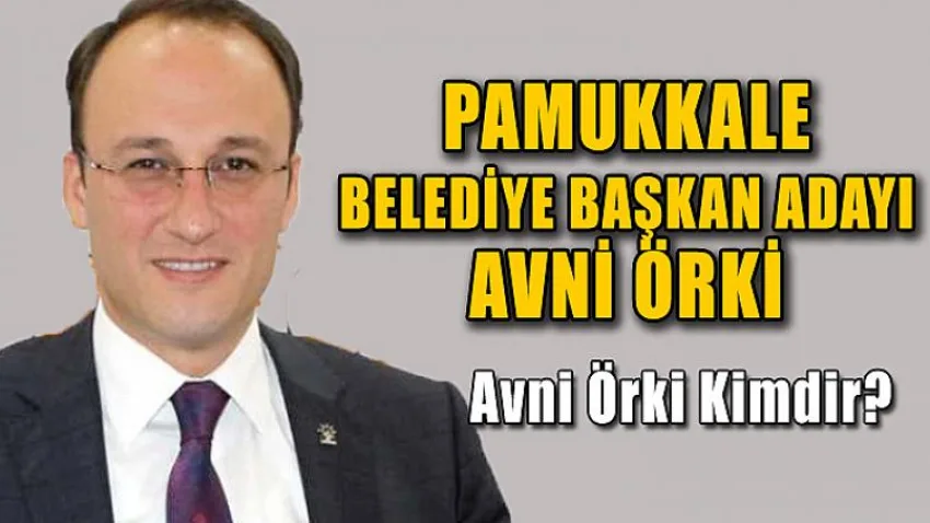 Pamukkale Belediye Başkan Adayı: Avni Örki