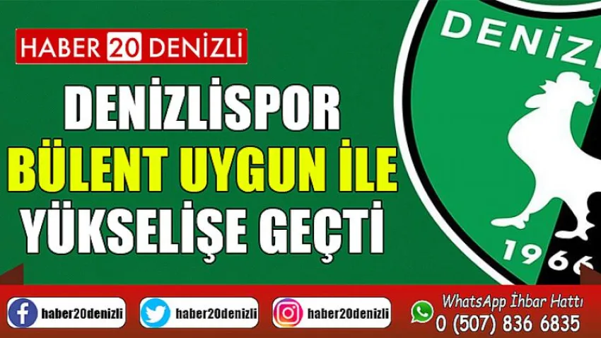 Denizlispor, Bülent Uygun ile yükselişe geçti