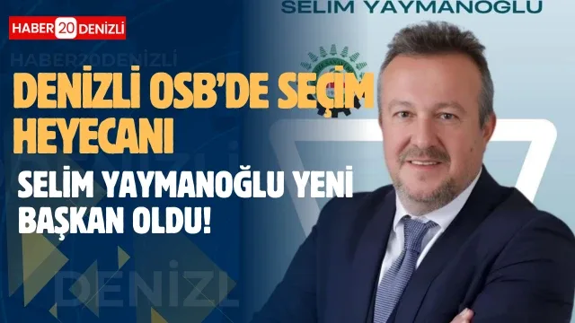 Denizli OSB’de Seçim Heyecanı: Selim Yaymanoğlu Yeni Başkan Oldu!