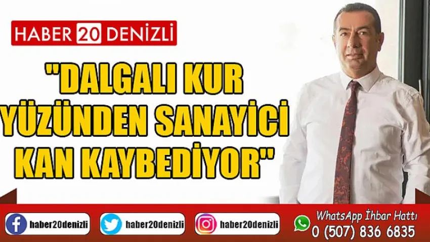 ''Dalgalı kur yüzünden sanayici kan kaybediyor''