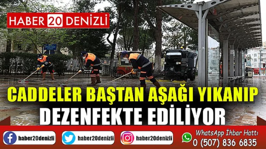 Caddeler baştan aşağı yıkanıp dezenfekte ediliyor