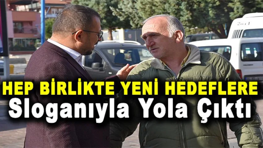 'Hep Birlikte Yeni Hedeflere' Sloganıyla Yola Çıktı