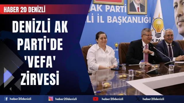 Denizli AK Parti'de 'vefa' zirvesi