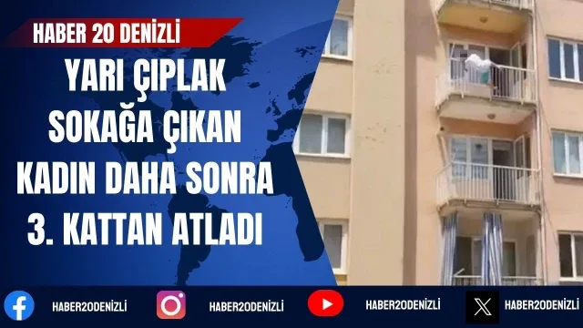Yarı çıplak sokağa çıkan kadın daha sonra 3. kattan atladı