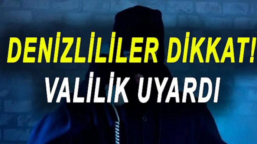Denizlililer Dikkat ! Valilik Uyardı