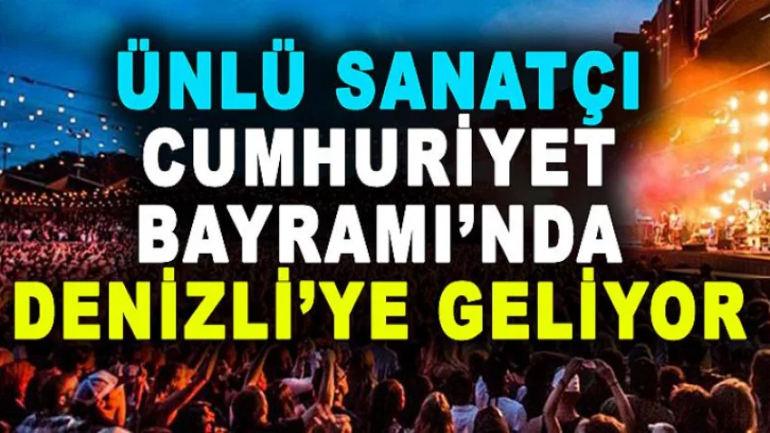 Ünlü Sanatçı Cumhuriyet Bayramı'nda Denizli'ye Geliyor