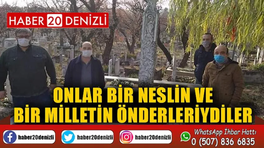 Onlar Bir Neslin ve Bir Milletin Önderleriydiler