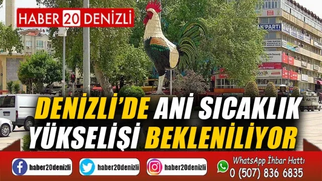 Denizli’de ani sıcaklık yükselişi bekleniliyor